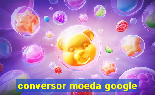 conversor moeda google